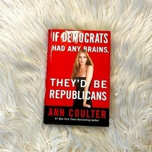 🌸 If Democrats Had Any Brains, They’d Be Republicans. Ann Coulter.